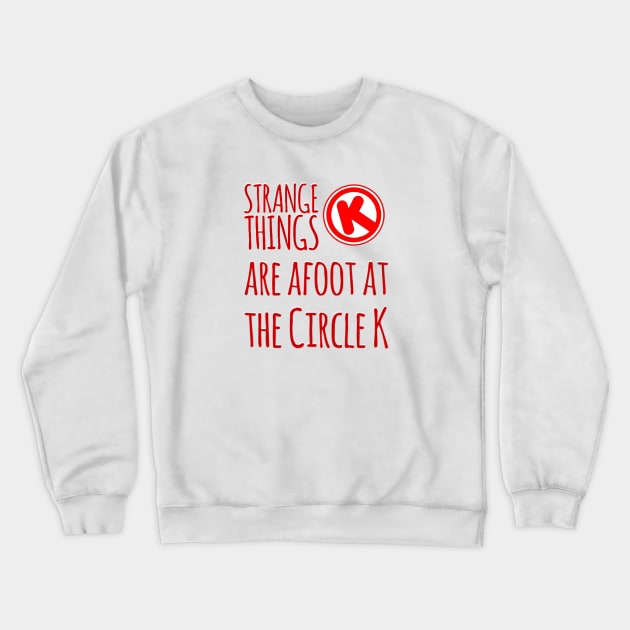 Strange Things at the Circle K Crewneck Sweatshirt by That Junkman's Shirts and more!
